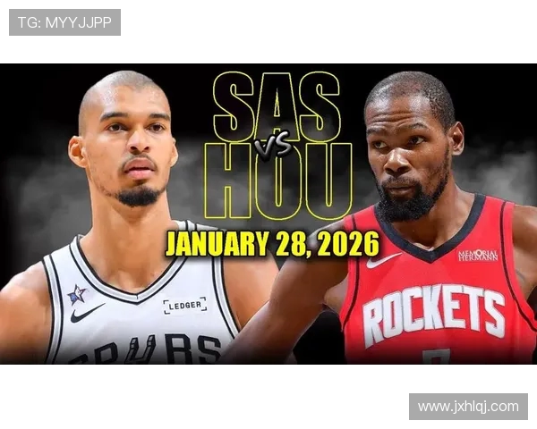 火箭主场迎战马刺年轻核心对决引爆全场焦点之战 火箭主场迎战马刺年轻核心对决引爆全场焦点之战